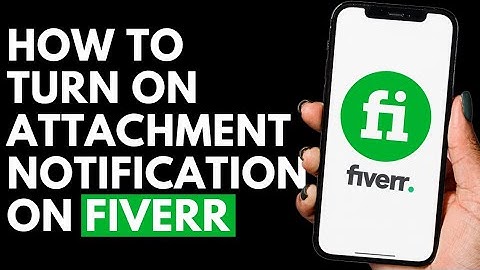 How To Turn On Attachment Notification on Fiverr