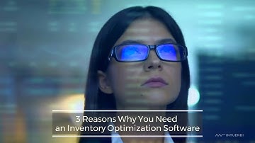 3 Reasons You Need Inventory Optimization Software