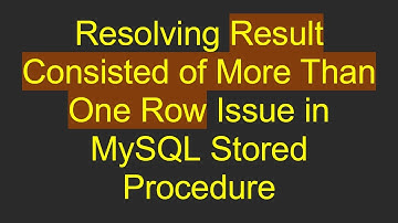 Resolving Result Consisted of More Than One Row Issue in MySQL Stored Procedure