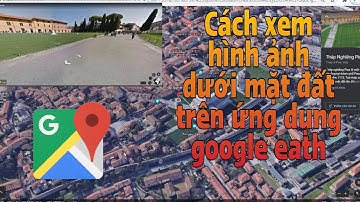 CÁCH XEM HÌNH ẢNH THẬT TRÊN GOOGLE MAPS BẰNG ỨNG DỤNG GOOGLE EATH. P2