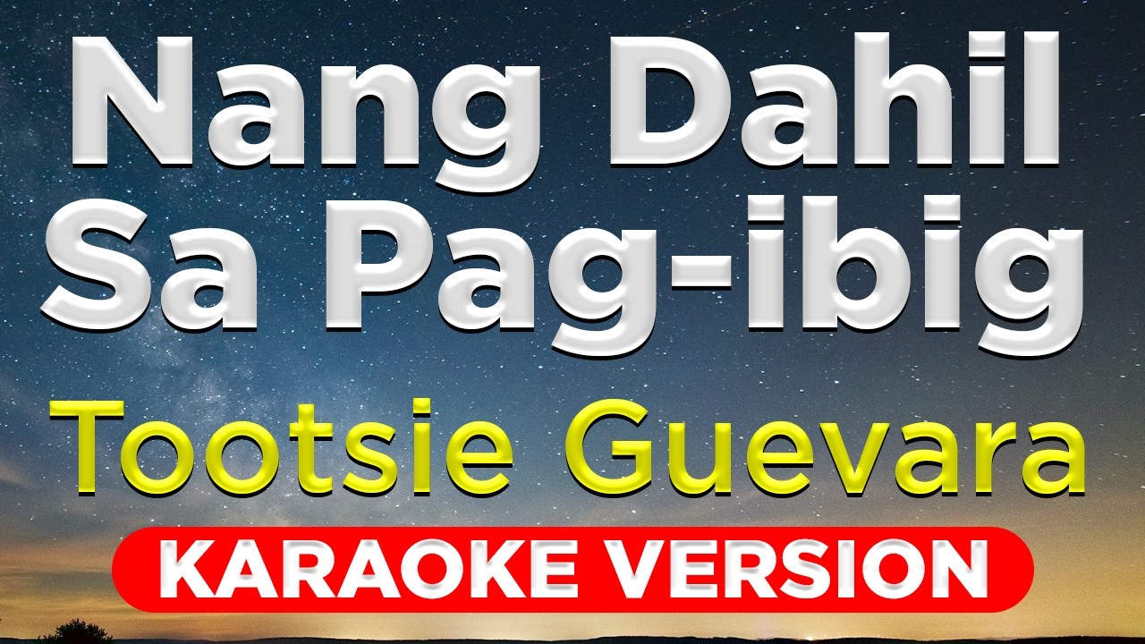 NANG DAHIL SA PAG-IBIG - Tootsie Guevara (HQ KARAOKE VERSION with lyrics)