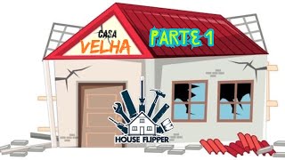 REFORMA DA CASA VELHA - CAPITULO 1 - (HOUSE FLIPPER)