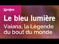 Le bleu lumire  vaiana la lgende du bout du monde cerise calixte  karaoke version  karafun