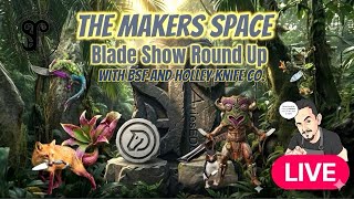 The Makers Space Blade Show The Retrospective With Clayton From BSF and Corey From Holley Knife Co.