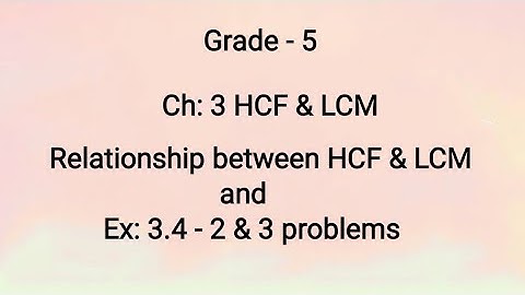 Grade-5, Ch:3 HCF & LCM, Relationship between HCF & LCM, Ex:3.4-2 & 3 problems (25-8-2021)