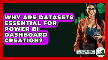 Why Are Datasets Essential For Power BI Dashboard Creation? - The Friendly Statistician