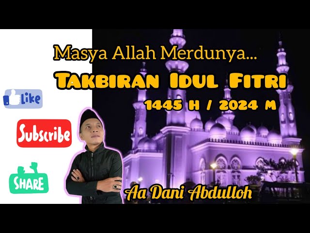 Masya Allah Merdunya... Takbiran Idul Fitri 1445 H | Aa Dani Abdulloh #masyaallah #takbiran #takbir class=