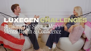 Breaking The Stigma: Men's Mental Health & Confidence | LuxeGen Challenges