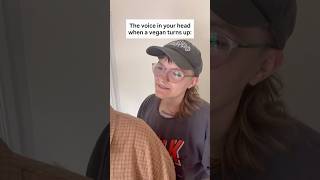 The voice in your head when a vegan turns up