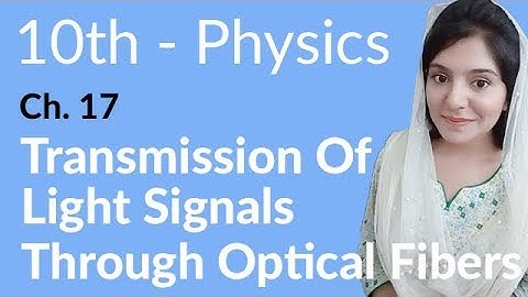 10 Class Physics Chapter 8 - Transmission of light Signals Through Optical Fibers - Class 10 Physics