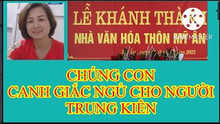 TRUNG KIÊN: CHÚNG CON CANH GIẤC NGỦ CHO NGƯỜI