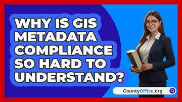 Why Is GIS Metadata Compliance So Hard To Understand? - CountyOffice.org