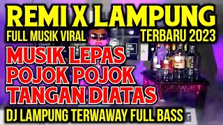 MUSIK LEPAS REMIX LAMPUNG V4 SPESIAL POJOK POJOK TANGAN DI ATAS | DJ LAMPUNG TERBARU 2023
