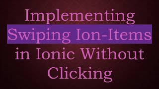 Implementing Swiping Ion-Items in Ionic Without Clicking