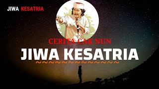 CARA MENGGALI JIWA KESATRIA (Cerita Cak Nun)