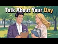 Talk About Your Day In Slow English | Daily English Listening Practice