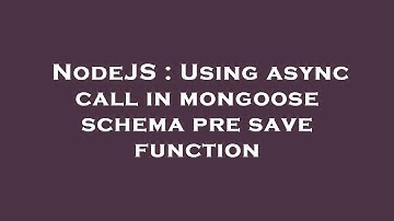 NodeJS : Using async call in mongoose schema pre save function