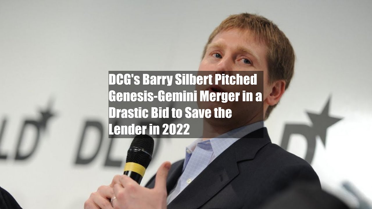 DCG's Barry Silbert Pitched Genesis-Gemini Merger in a Drastic Bid to Save the Lender in 2022