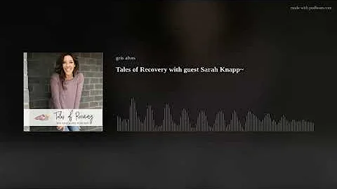 Tales of Recovery  with guest  Sarah Knapp~