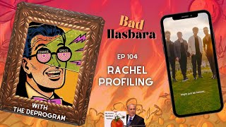 104: Rachel Profiling, with The Deprogram