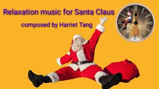 Top award pianist and singer Harriet Tang composed a relaxing music for Mr.Santa Claus.