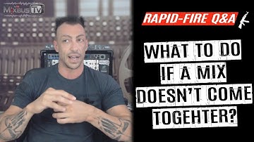 The Mix is Not Coming Together: What to Do? Rapid-Fire Q&A #32
