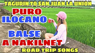 Tagudin To San Juan La Union/PURO ILOCANO BALSE A NAKILNET Roadtrip Songs Nagmamayat/Mrs.mapalad