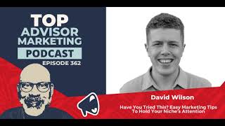 Have You Tried This? Easy Marketing Tips To Hold Your Niche’s Attention With David Wilson (Ep. 362)