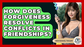 How Does Forgiveness Resolve Conflicts In Friendships? - High School Toolkit