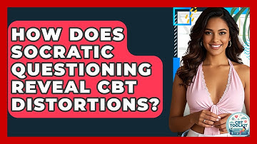 How Does Socratic Questioning Reveal CBT Distortions? - CBT Toolkit