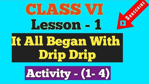 It All Began With Drip Drip ৷৷ Class- 6 Lesson -1 ৷৷ Activity - ( 1- 4)