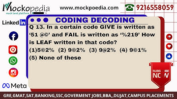 Q13- In a certain code GIVE is written as ‘51 @©’ and FAIL is written as ‘%219’ How is LEAF......