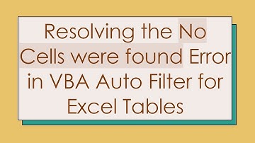 Resolving the No Cells were found Error in VBA Auto Filter for Excel Tables