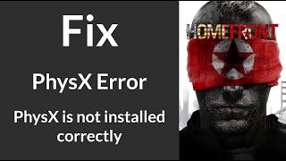 Fix for Homefront PhysX Error "PhysX is not installed correctly"