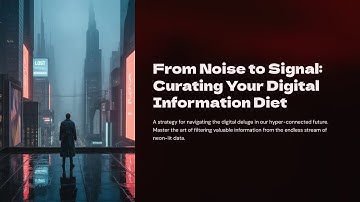 From Noise to Signal: Curating Your Digital Information Diet