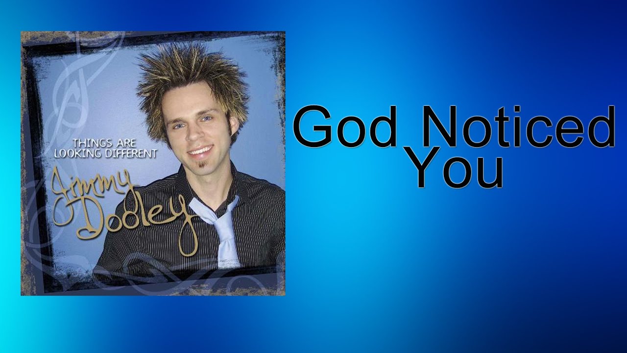 Watch Jimmy Dooley - God Noticed You on YouTube Watch Jimmy Dooley - God Noticed You on YouTube