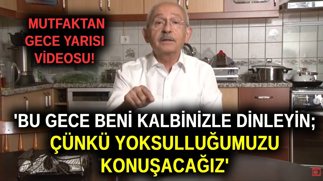 kilicdaroglu ndan gece yarisi videosu bu gece beni kalbinizle dinleyin yoksullugumuzu konusacagiz youtube