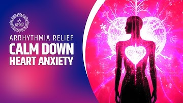 Regulate Your Heart: Calm Down Heart Anxiety | Arrhythmia Relief | Heal Heart Rhythm Disorders
