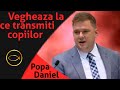 Daniel Popa - Vegheaza la ce transmiti copiilor | Predici 2021