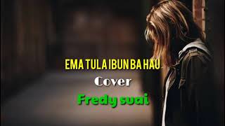 Fredy suai 2022 - cover || Ema tula ibun ba Hau ( Letra ) ||