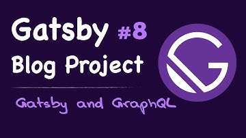 #8 GraphQL and Gatsby