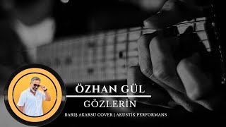 Özhan Gül - Gözlerin (Barış Akarsu Cover)Duygusal Akustik Yorum Cover