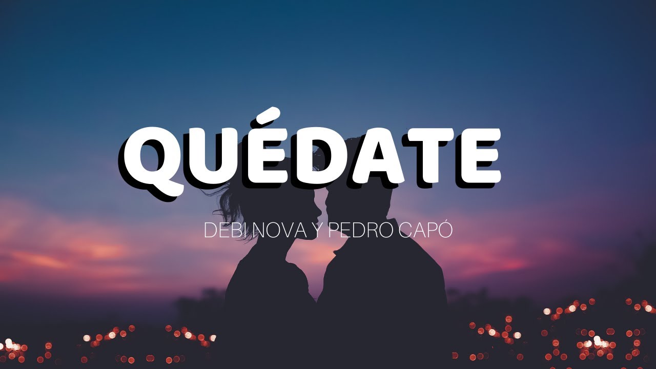 Quédate Debi Nova y Pedro Capó YouTube