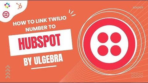 How to link Twilio numbers with the Hubspot CRM integration by Ulgebra.
