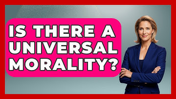 Is There a Universal Morality? | The Ethical Compass