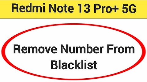 How to remove number from blacklist, Redmi Note 13 Pro+ 5G me call block kaise karen