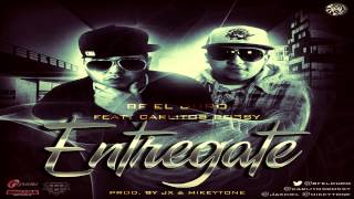 BF 'El Duro' Ft. Carlitos Rossy - Entregate (Prod. by JX & MikeyTone)