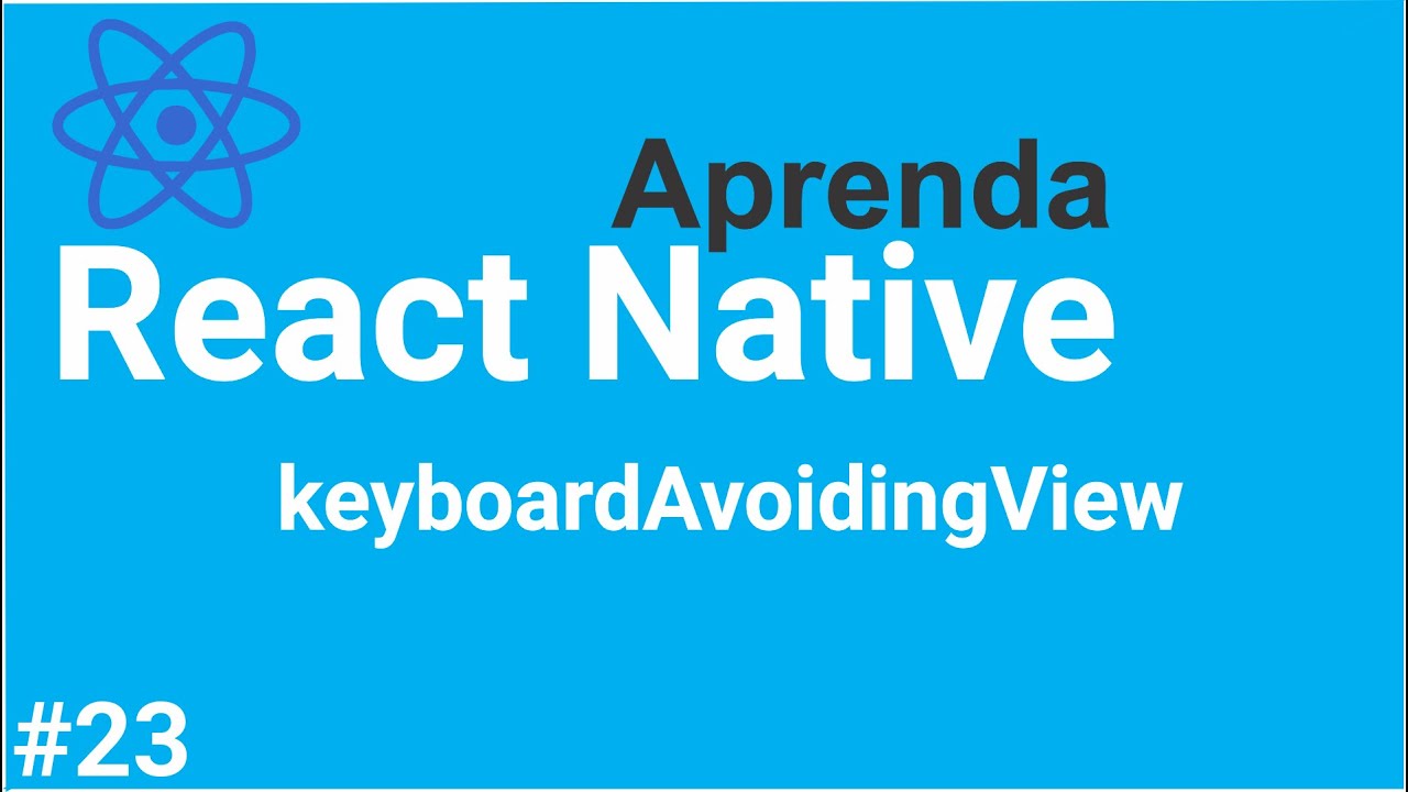Aprenda React Native #23 - Usando o objeto keyboardAvoidingView - YouTube