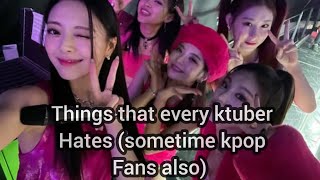 Things that every ktuber hates(sometimes kpop fans also) |No hates to anyone