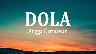 Angga Dermawan - DOLA (Lirik Lagu)